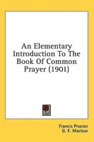 An Elementary Introduction To The Book Of Common Prayer (1901)