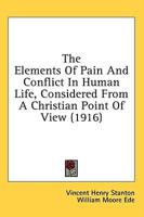 The Elements Of Pain And Conflict In Human Life, Considered From A Christian Point Of View (1916)