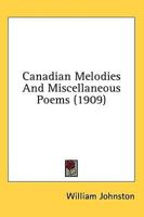 Canadian Melodies And Miscellaneous Poems (1909)