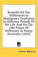 Remarks On The Differences In Shakespeare's Versification In Different Periods Of His Life And On The Like Points Of Difference In Poetry Generally (1857)