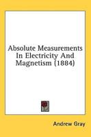 Absolute Measurements in Electricity and Magnetism (1884)