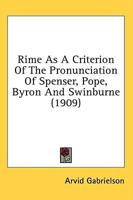Rime As A Criterion Of The Pronunciation Of Spenser, Pope, Byron And Swinburne (1909)