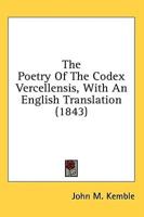 The Poetry Of The Codex Vercellensis, With An English Translation (1843)
