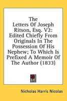 The Letters of Joseph Ritson, Esq. V2