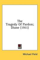 The Tragedy Of Pardon; Diane (1911)