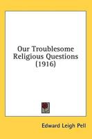 Our Troublesome Religious Questions (1916)