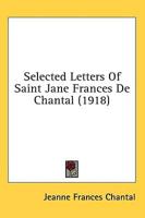 Selected Letters Of Saint Jane Frances De Chantal (1918)