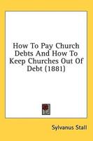 How to Pay Church Debts and How to Keep Churches Out of Debt (1881)