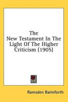 The New Testament In The Light Of The Higher Criticism (1905)