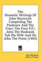 The Dramatic Writings of John Heywood