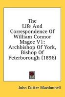 The Life And Correspondence Of William Connor Magee V1