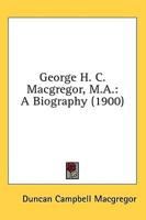 George H. C. Macgregor, M.A.
