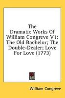 The Dramatic Works Of William Congreve V1