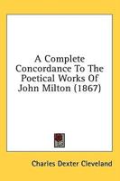 A Complete Concordance To The Poetical Works Of John Milton (1867)