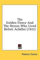 The Golden Fleece And The Heroes Who Lived Before Achilles (1921)
