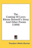 The Coming Of Love; Rhona Boswell's Story And Other Poems (1899)