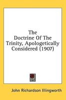 The Doctrine Of The Trinity, Apologetically Considered (1907)