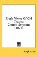 Fresh Views of Old Truths