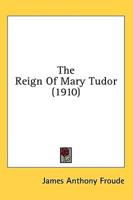 The Reign Of Mary Tudor (1910)