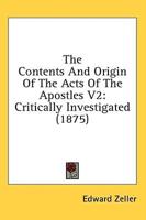 The Contents and Origin of the Acts of the Apostles V2
