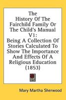 The History Of The Fairchild Family Or The Child's Manual V1