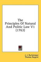 The Principles Of Natural And Politic Law V1 (1763)