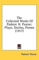 The Collected Works Of Padraic H. Pearse