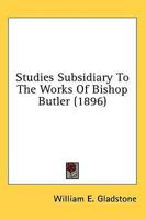Studies Subsidiary To The Works Of Bishop Butler (1896)