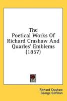 The Poetical Works Of Richard Crashaw And Quarles' Emblems (1857)