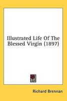 Illustrated Life Of The Blessed Virgin (1897)
