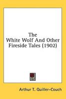 The White Wolf And Other Fireside Tales (1902)