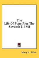 The Life of Pope Pius the Seventh (1875)