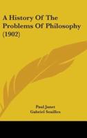 A History Of The Problems Of Philosophy (1902)