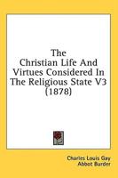 The Christian Life and Virtues Considered in the Religious State V3 (1878)