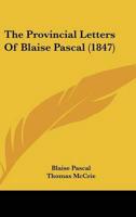 The Provincial Letters Of Blaise Pascal (1847)