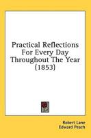 Practical Reflections For Every Day Throughout The Year (1853)