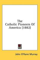 The Catholic Pioneers Of America (1882)