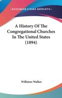 A History Of The Congregational Churches In The United States (1894)