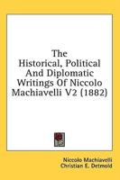 The Historical, Political and Diplomatic Writings of Niccolo Machiavelli V2 (1882)