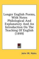 Longer English Poems, With Notes Philological And Explanatory And An Introduction On The Teaching Of English (1899)