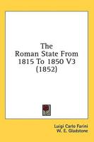 The Roman State From 1815 To 1850 V3 (1852)