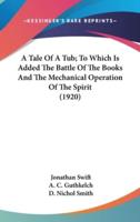 A Tale Of A Tub; To Which Is Added The Battle Of The Books And The Mechanical Operation Of The Spirit (1920)