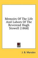Memoirs Of The Life And Labors Of The Reverend Hugh Stowell (1868)