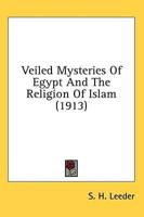 Veiled Mysteries Of Egypt And The Religion Of Islam (1913)