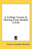 A College Course In Writing From Models (1910)