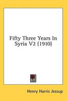 Fifty Three Years In Syria V2 (1910)