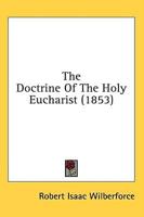The Doctrine Of The Holy Eucharist (1853)