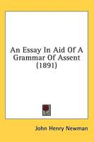 An Essay In Aid Of A Grammar Of Assent (1891)