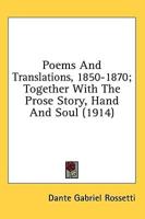 Poems And Translations, 1850-1870; Together With The Prose Story, Hand And Soul (1914)