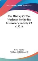 The History Of The Wesleyan Methodist Missionary Society V2 (1921)